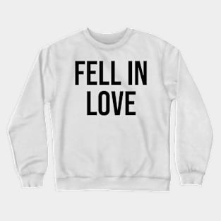 Fell in Love Romantic Love Quotes Crewneck Sweatshirt